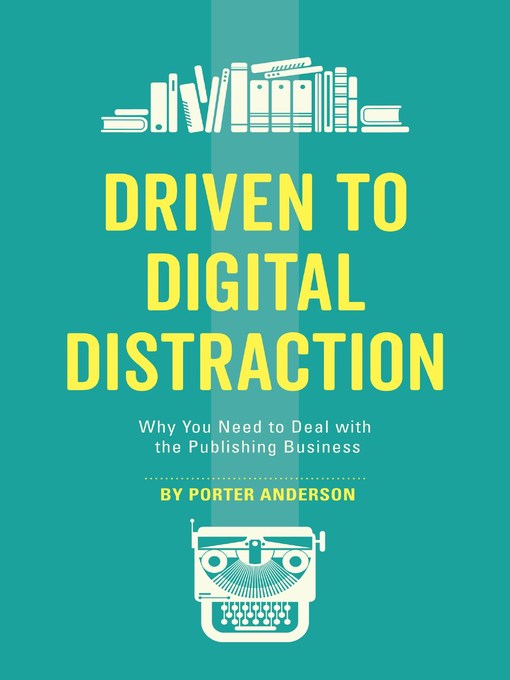 Title details for Driven to Digital Distraction by Porter Anderson - Available